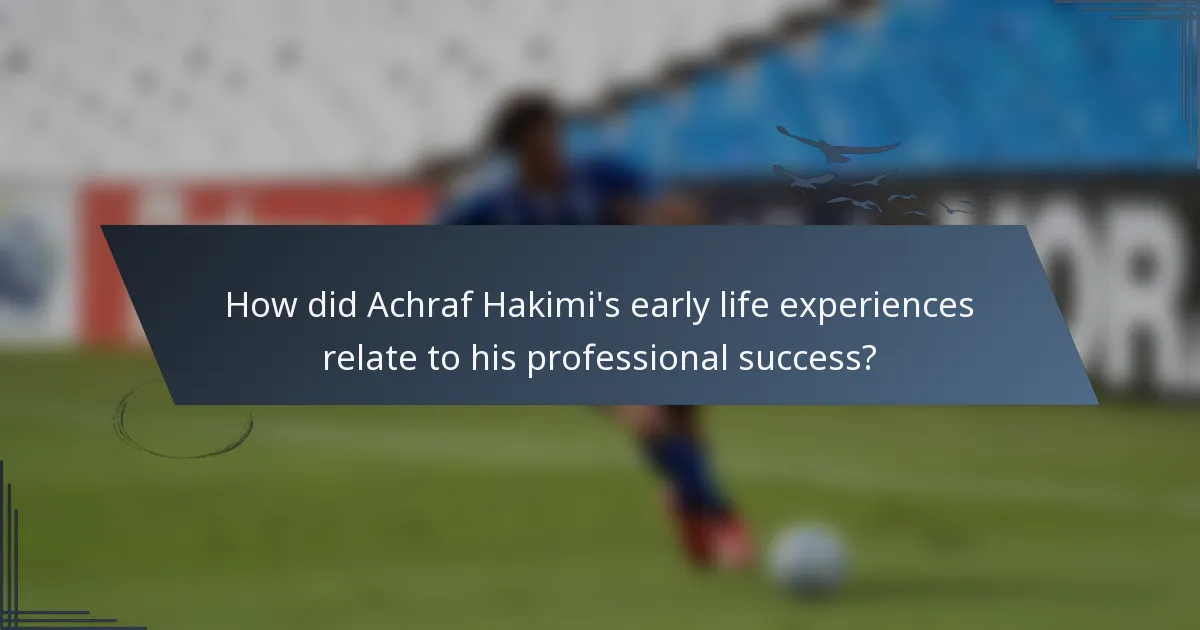 How did Achraf Hakimi's early life experiences relate to his professional success?