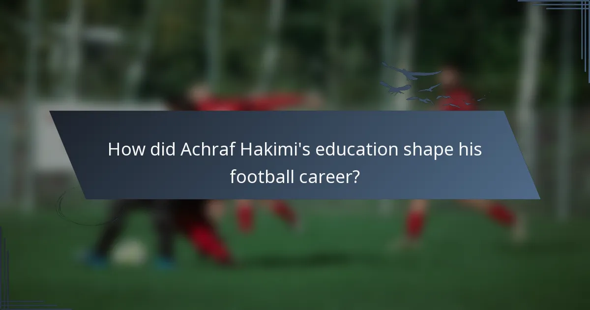 How did Achraf Hakimi's education shape his football career?