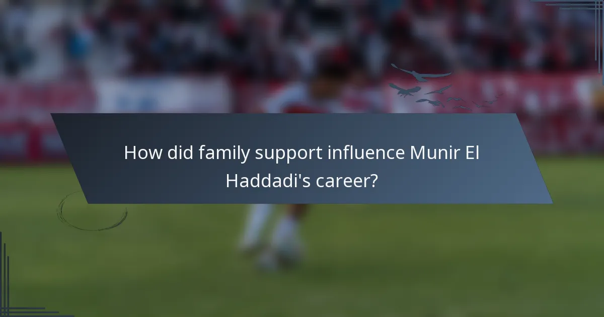 How did family support influence Munir El Haddadi's career?