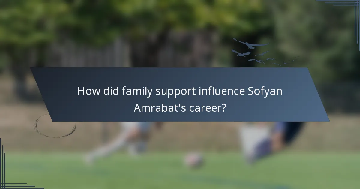 How did family support influence Sofyan Amrabat's career?