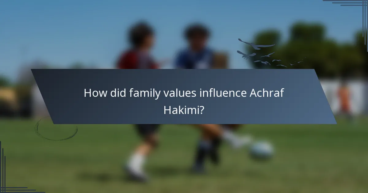 How did family values influence Achraf Hakimi?