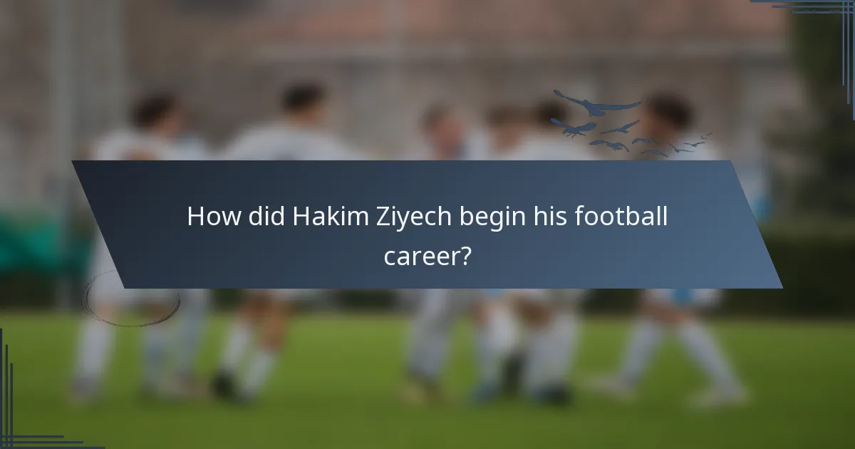 How did Hakim Ziyech begin his football career?