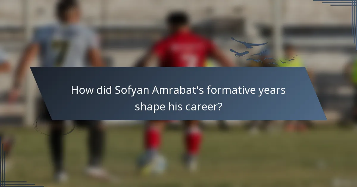 How did Sofyan Amrabat's formative years shape his career?