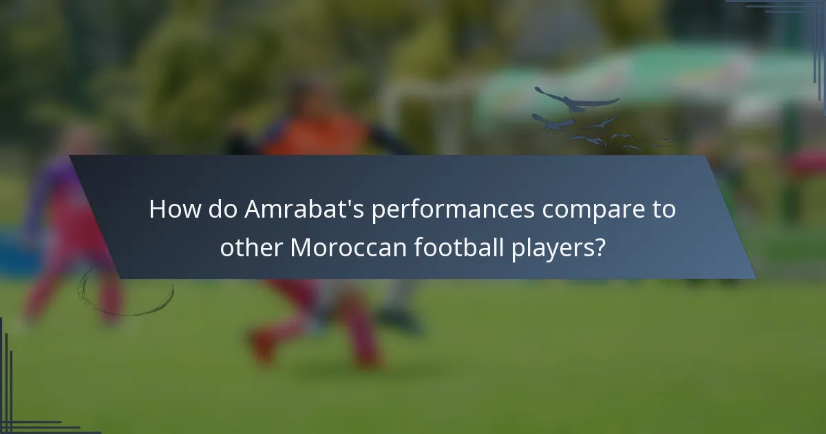 How do Amrabat's performances compare to other Moroccan football players?