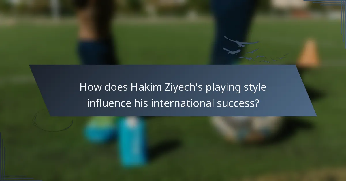 How does Hakim Ziyech's playing style influence his international success?