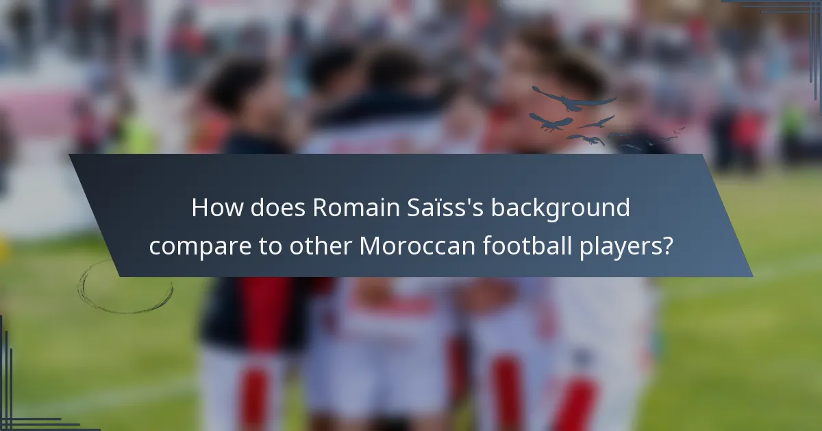 How does Romain Saïss's background compare to other Moroccan football players?