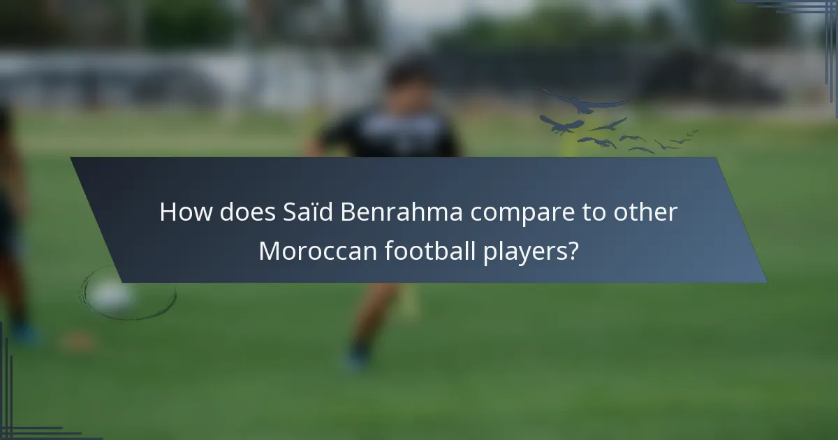 How does Saïd Benrahma compare to other Moroccan football players?
