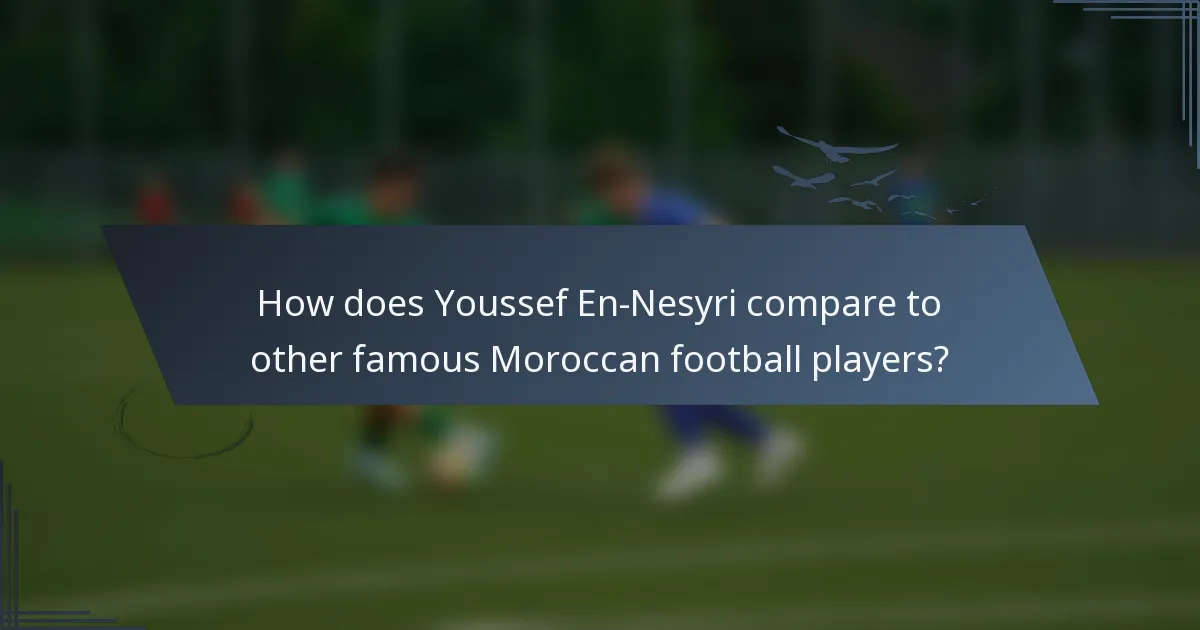 How does Youssef En-Nesyri compare to other famous Moroccan football players?