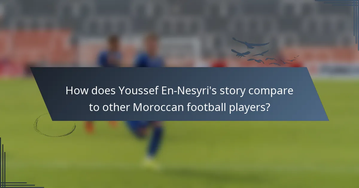 How does Youssef En-Nesyri's story compare to other Moroccan football players?