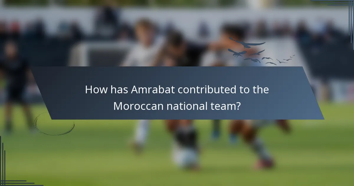How has Amrabat contributed to the Moroccan national team?
