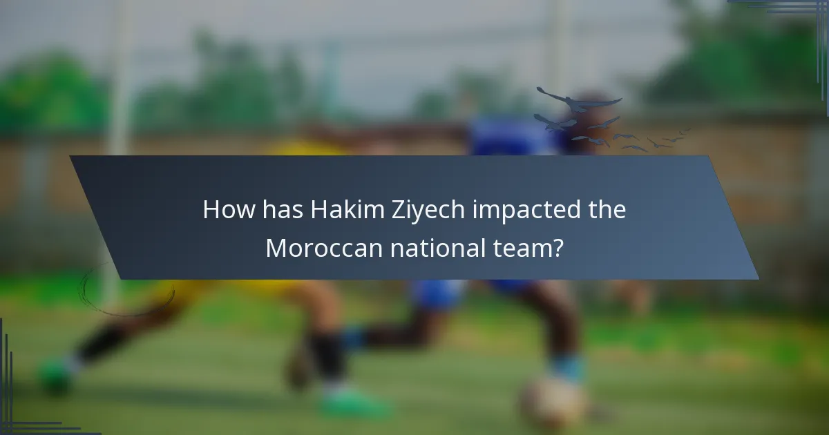 How has Hakim Ziyech impacted the Moroccan national team?