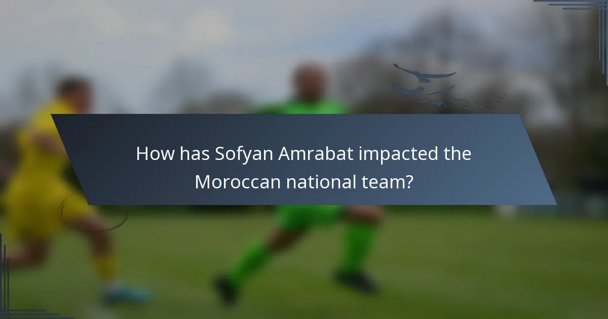 How has Sofyan Amrabat impacted the Moroccan national team?