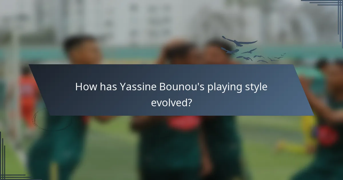 How has Yassine Bounou's playing style evolved?