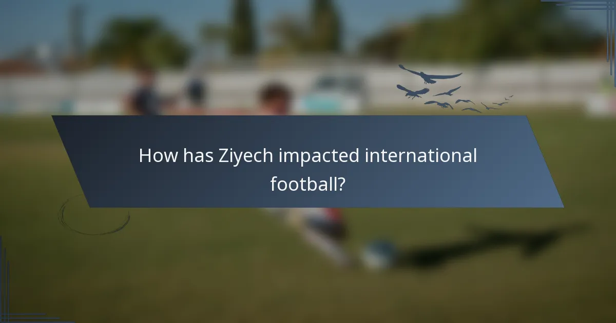 How has Ziyech impacted international football?
