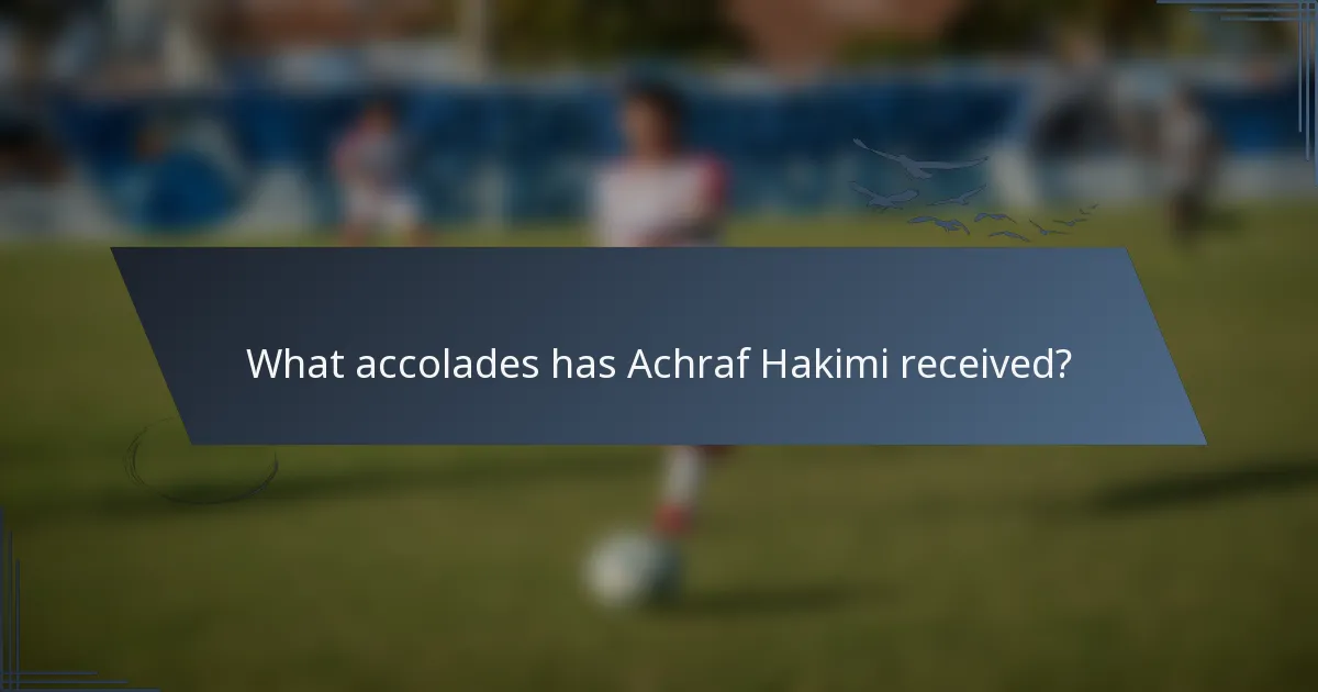 What accolades has Achraf Hakimi received?