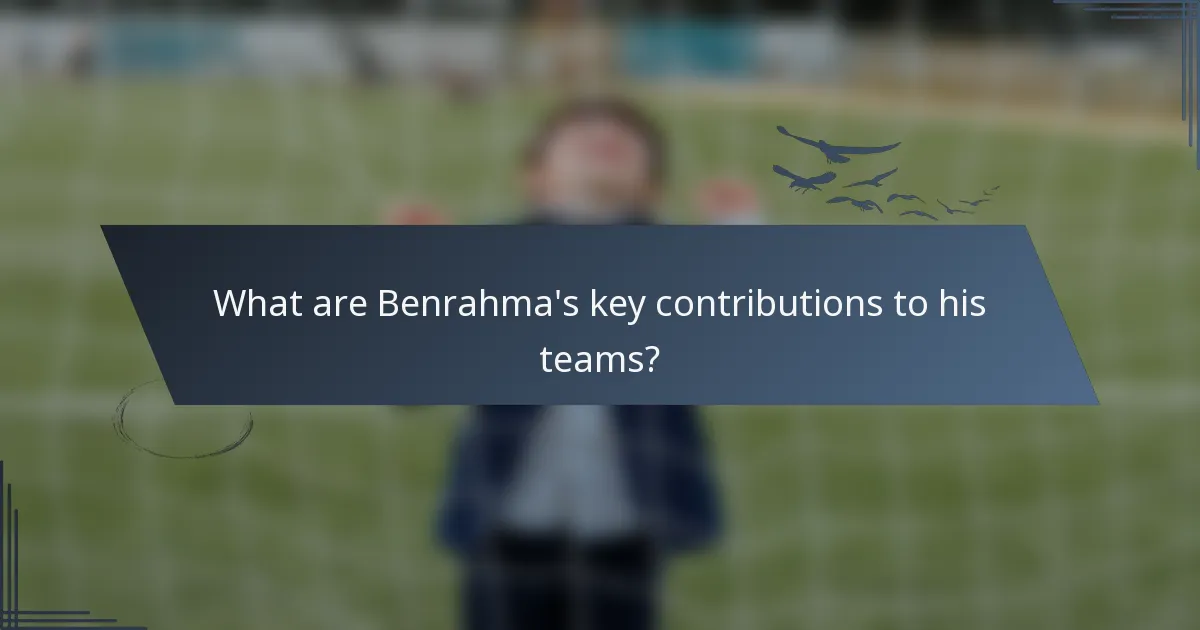 What are Benrahma's key contributions to his teams?