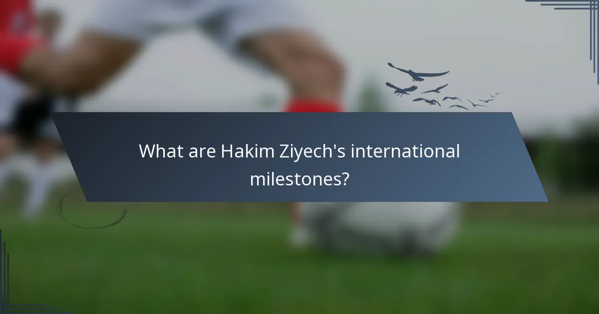 What are Hakim Ziyech's international milestones?