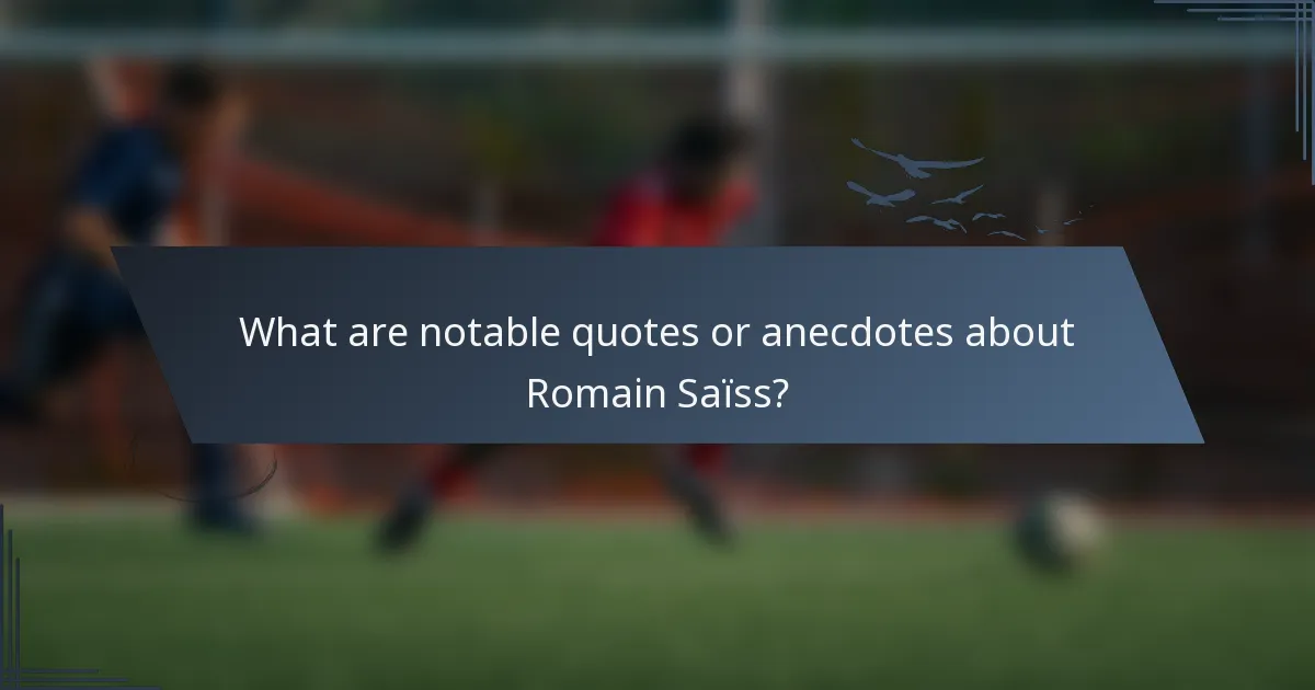 What are notable quotes or anecdotes about Romain Saïss?