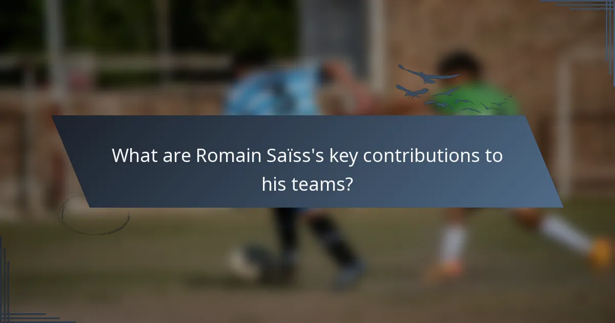 What are Romain Saïss's key contributions to his teams?