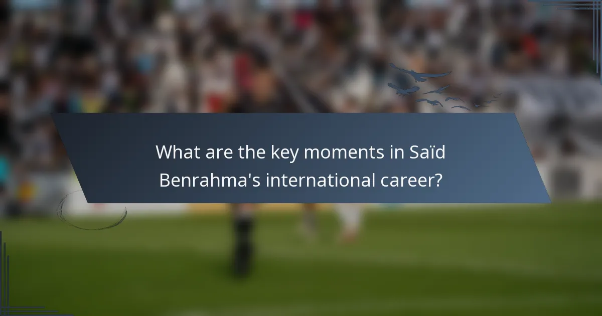 What are the key moments in Saïd Benrahma's international career?