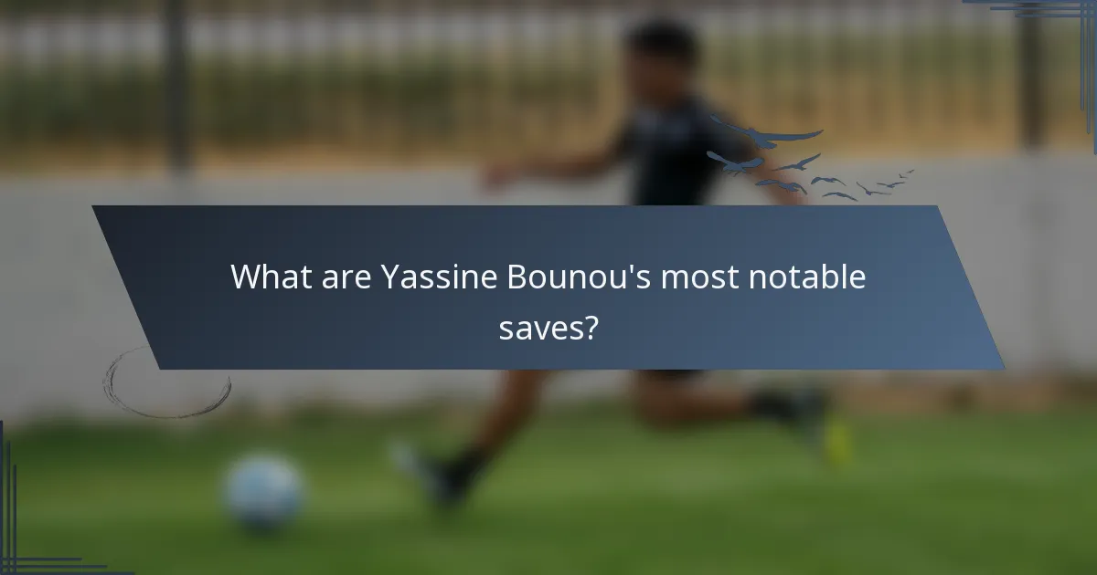 What are Yassine Bounou's most notable saves?