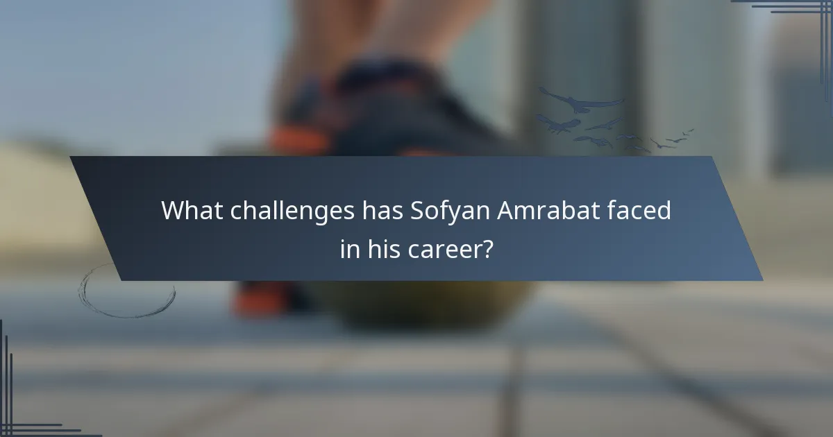 What challenges has Sofyan Amrabat faced in his career?