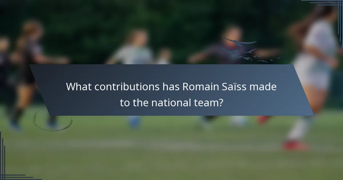 What contributions has Romain Saïss made to the national team?