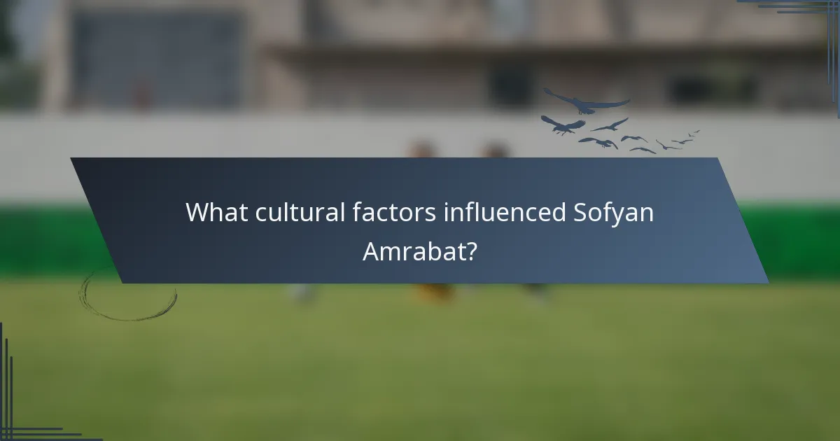 What cultural factors influenced Sofyan Amrabat?