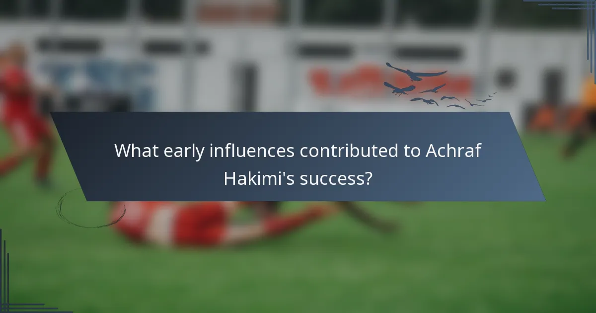 What early influences contributed to Achraf Hakimi's success?