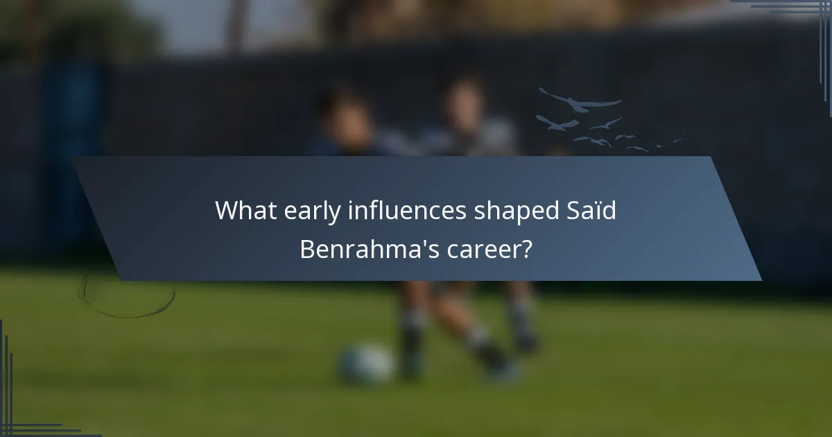What early influences shaped Saïd Benrahma's career?