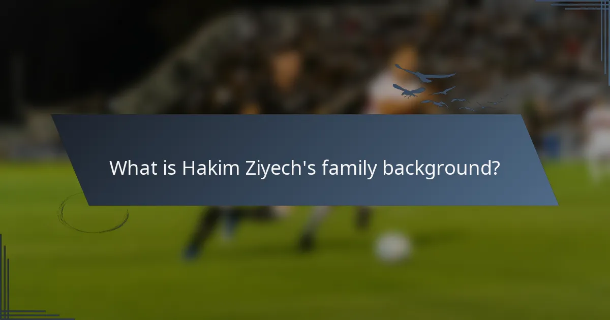 What is Hakim Ziyech's family background?