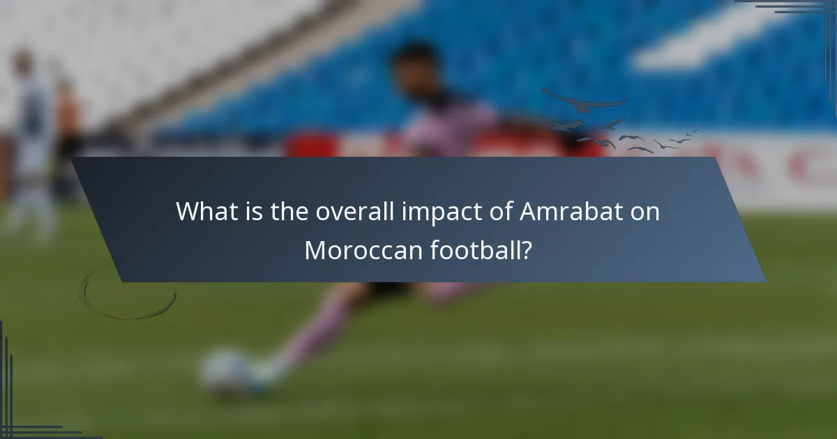 What is the overall impact of Amrabat on Moroccan football?