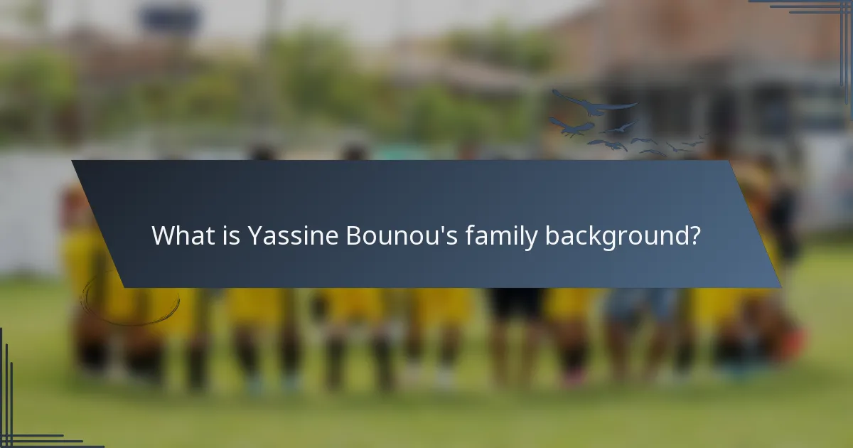 What is Yassine Bounou's family background?