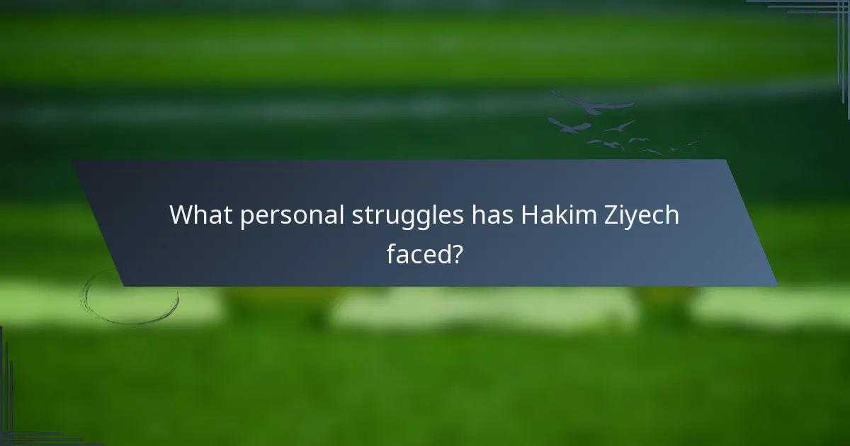 What personal struggles has Hakim Ziyech faced?