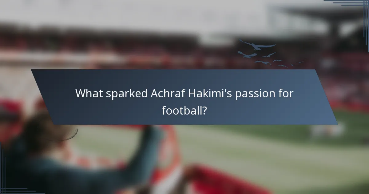 What sparked Achraf Hakimi's passion for football?