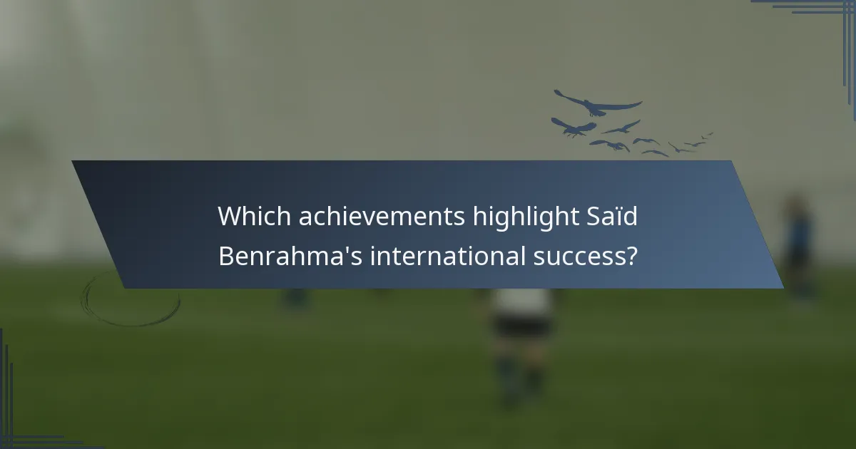 Which achievements highlight Saïd Benrahma's international success?