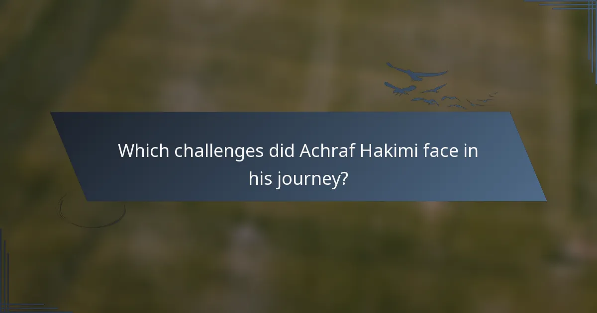 Which challenges did Achraf Hakimi face in his journey?