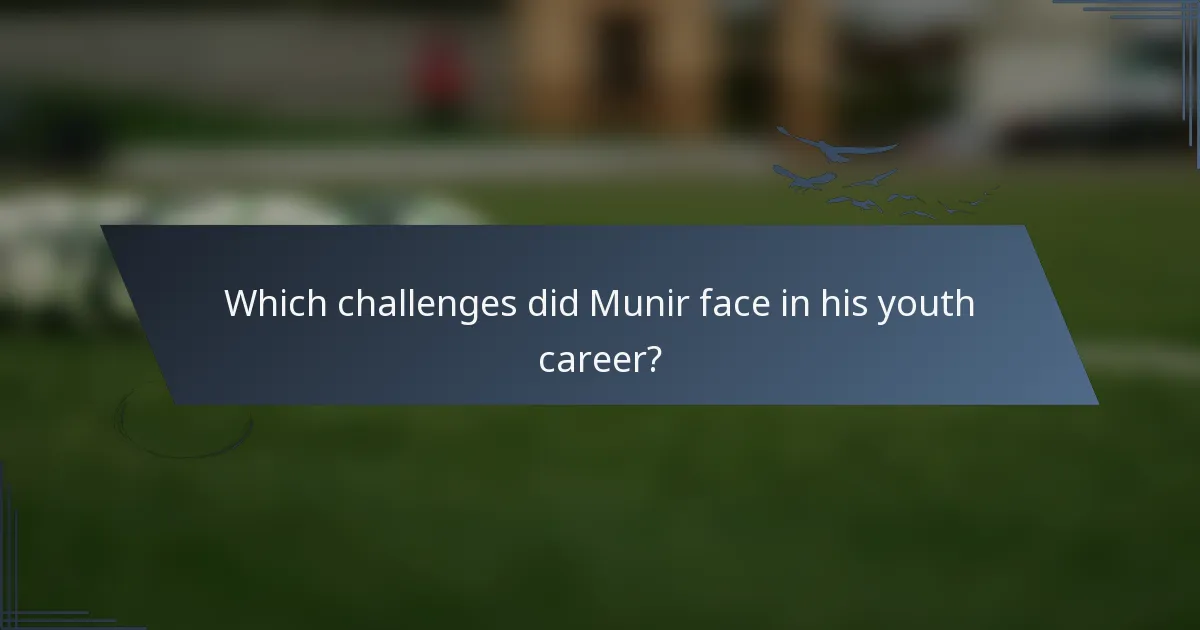 Which challenges did Munir face in his youth career?