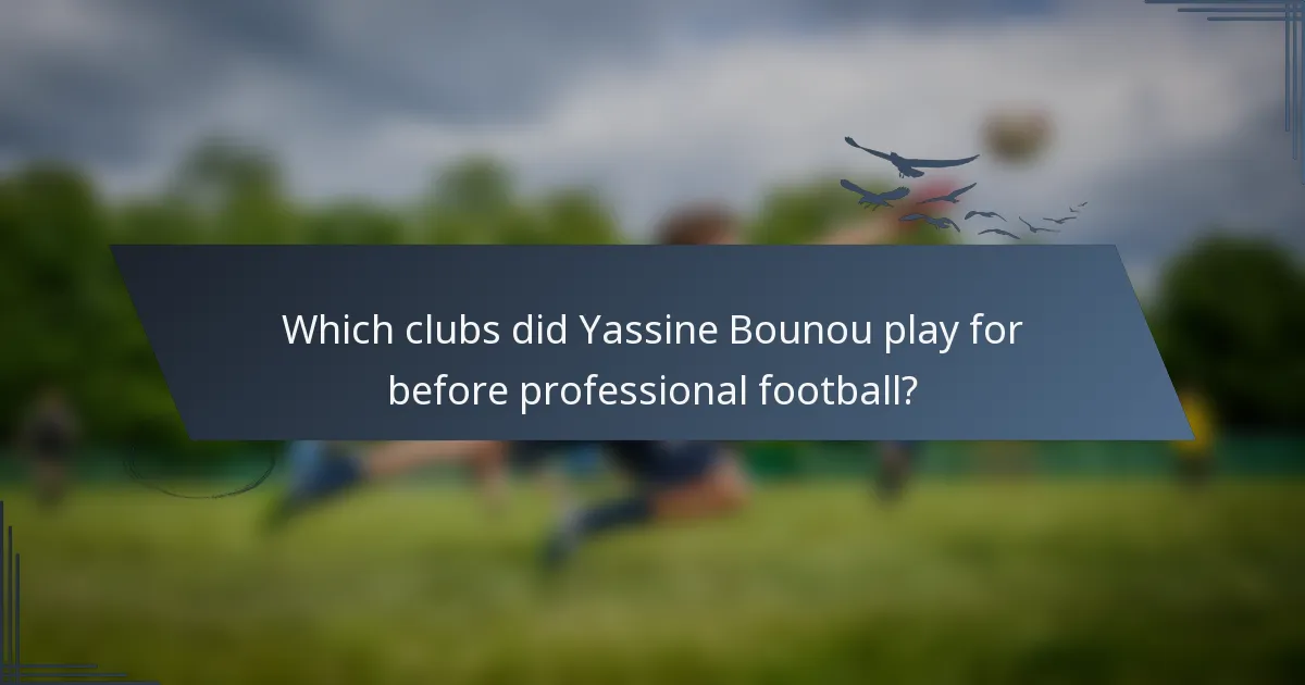 Which clubs did Yassine Bounou play for before professional football?
