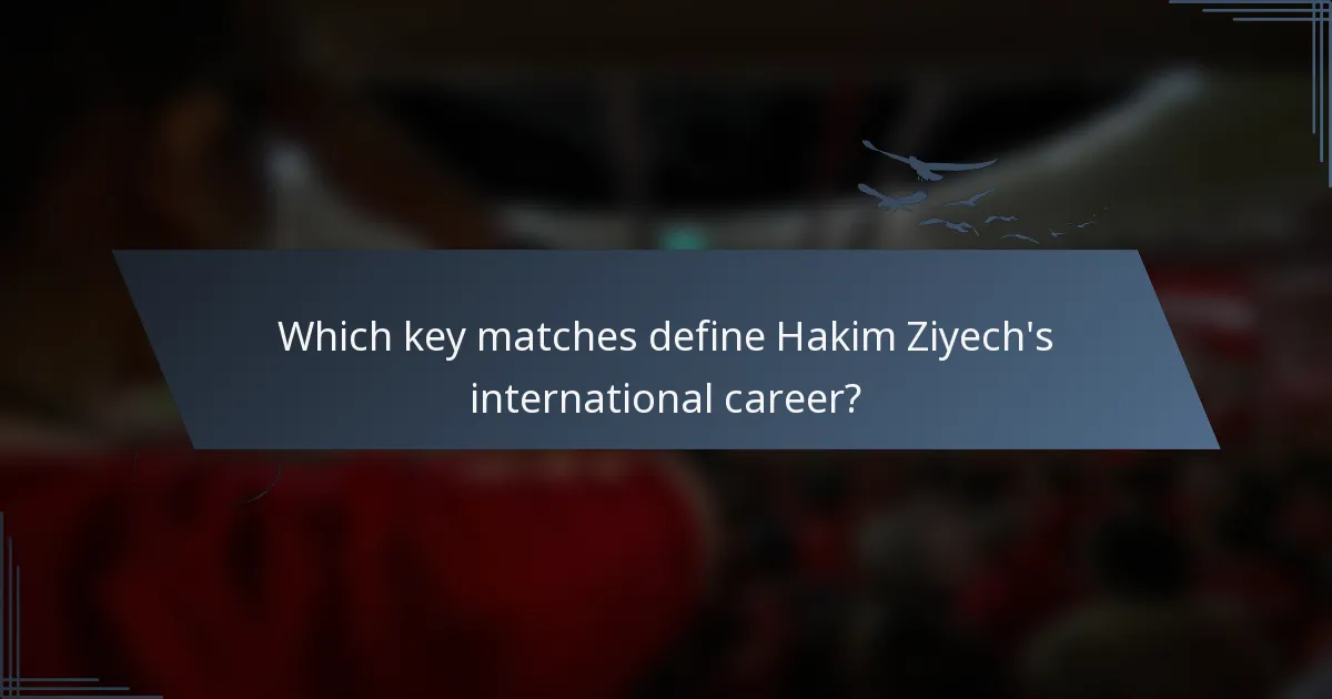 Which key matches define Hakim Ziyech's international career?
