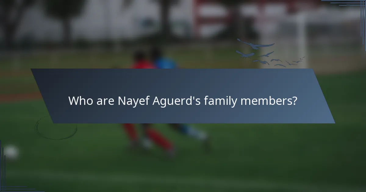 Who are Nayef Aguerd's family members?