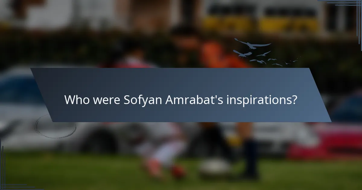 Who were Sofyan Amrabat's inspirations?